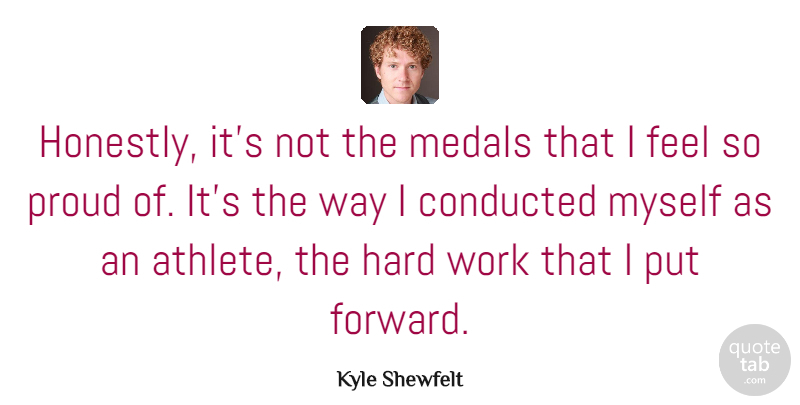 Kyle Shewfelt Quote About Hard, Medals, Work: Honestly Its Not The Medals...