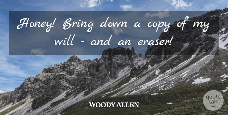 Woody Allen Quote About Witty, Humorous, Honey: Honey Bring Down A Copy...