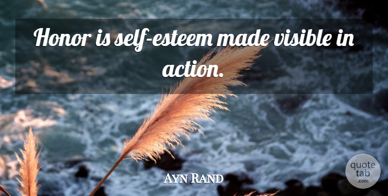 Ayn Rand Quote About Self Esteem, Honor, Action: Honor Is Self Esteem Made...
