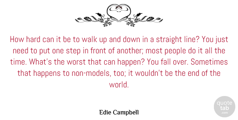 Edie Campbell Quote About Fall, Front, Happens, Hard, People: How Hard Can It Be...