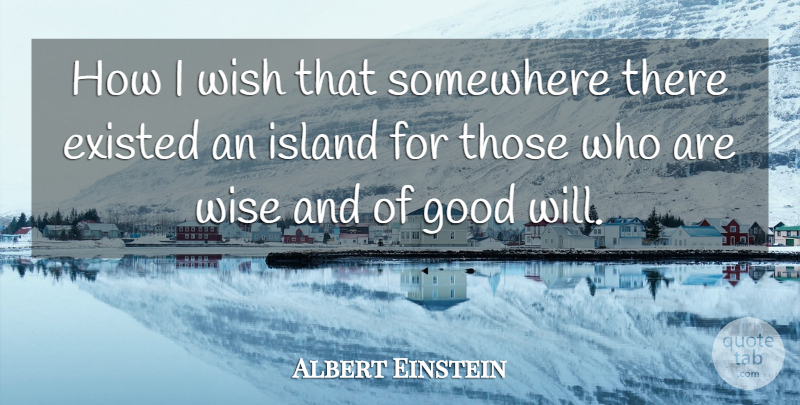 Albert Einstein Quote About Inspirational, Wise, Spiritual: How I Wish That Somewhere...