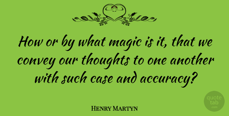 Henry Martyn Quote About Magic, Cases, Accuracy: How Or By What Magic...
