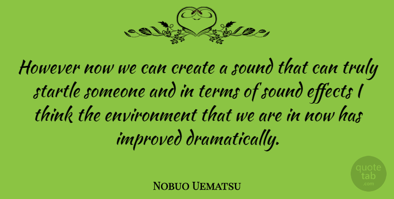 Nobuo Uematsu Quote About Thinking, Sound, Environment: However Now We Can Create...