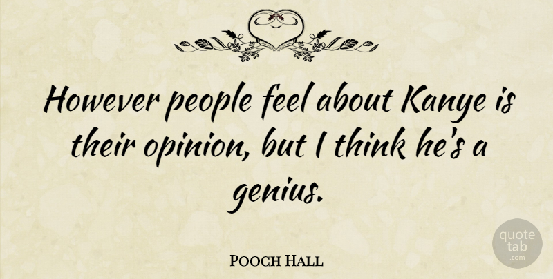 Pooch Hall Quote About People: However People Feel About Kanye...