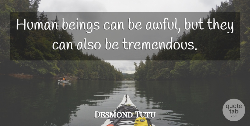 Desmond Tutu Quote About Awful, Humans, Human Beings: Human Beings Can Be Awful...