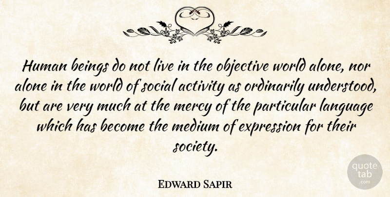 Edward Sapir Quote About Expression, World, Language: Human Beings Do Not Live...