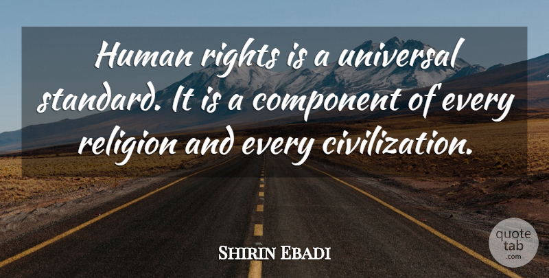Shirin Ebadi Quote About Civilization, Rights, Standards: Human Rights Is A Universal...