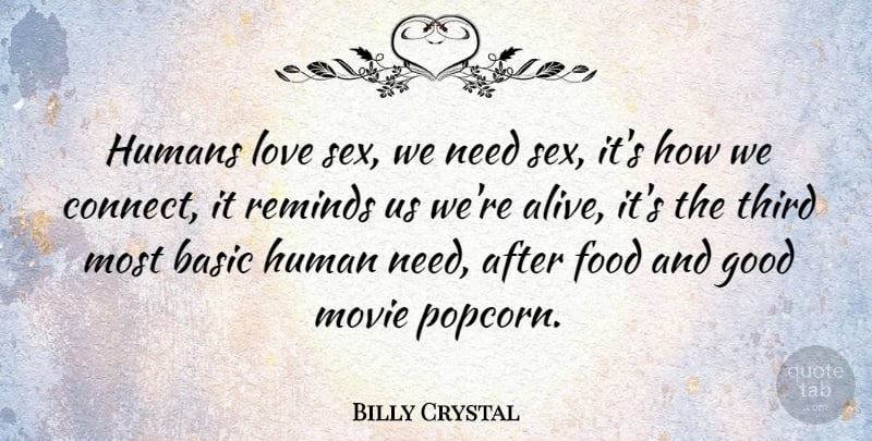 Billy Crystal Quote About Basic, Food, Good, Human, Humans: Humans Love Sex We Need...
