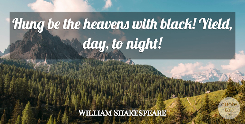 William Shakespeare Quote About Night, Yield, Mourning: Hung Be The Heavens With...