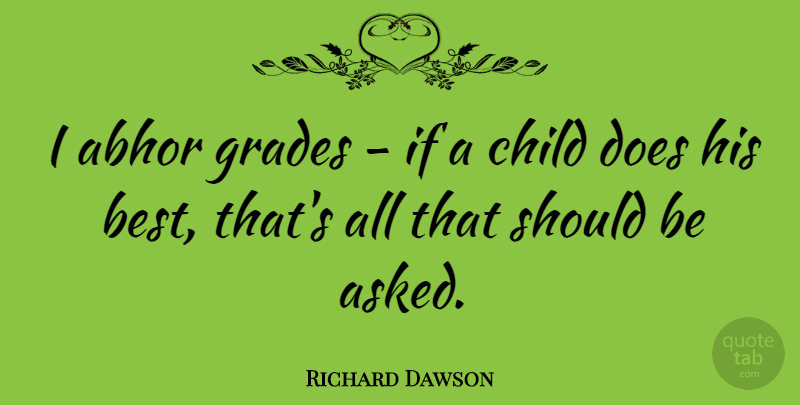 Richard Dawson Quote About Children, Doe, Should: I Abhor Grades If A...