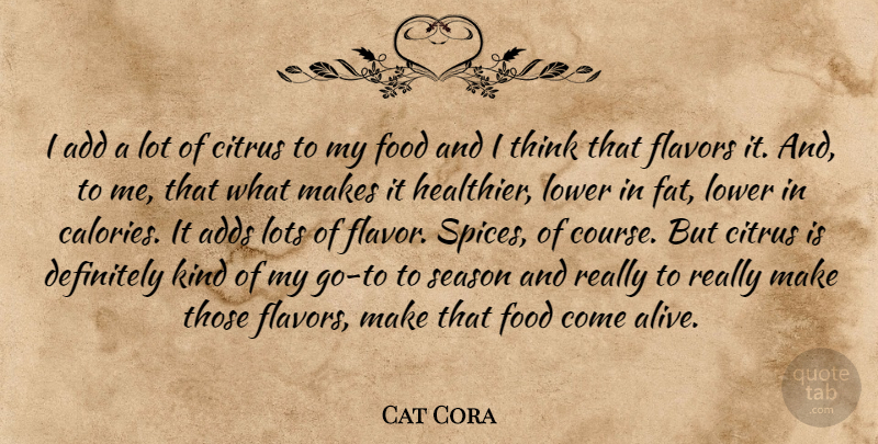 Cat Cora Quote About Thinking, Spices, Flavor: I Add A Lot Of...