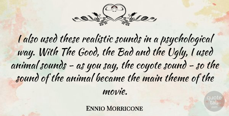 Ennio Morricone Quote About Animal, Coyotes, Ugly: I Also Used These Realistic...