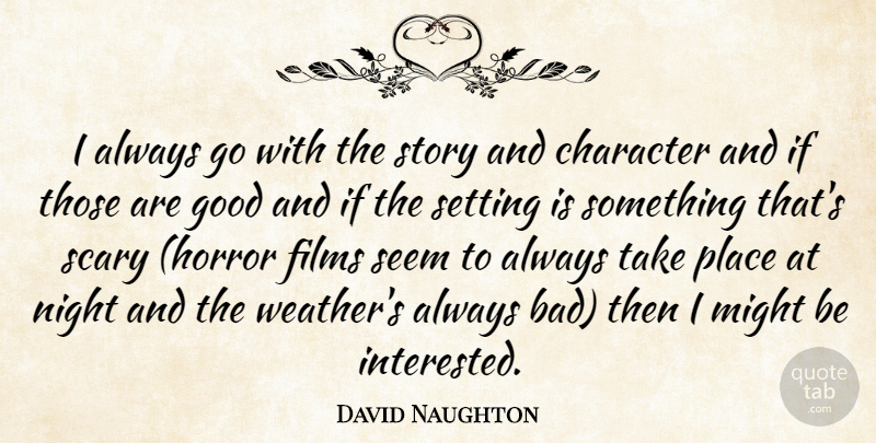 David Naughton Quote About Character, Night, Weather: I Always Go With The...