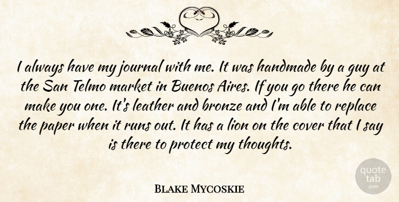 Blake Mycoskie Quote About Bronze, Cover, Guy, Handmade, Journal: I Always Have My Journal...