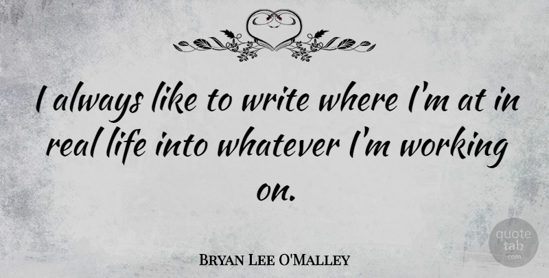 Bryan Lee O'Malley Quote About Life: I Always Like To Write...