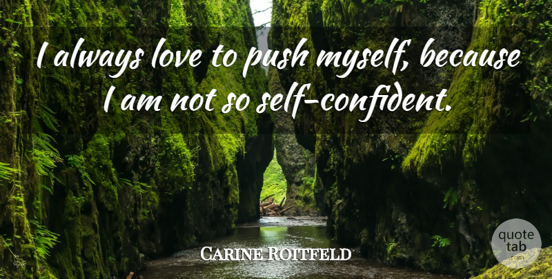 Carine Roitfeld Quote About Love: I Always Love To Push...