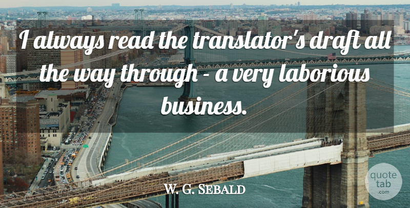 W. G. Sebald Quote About Business: I Always Read The Translators...