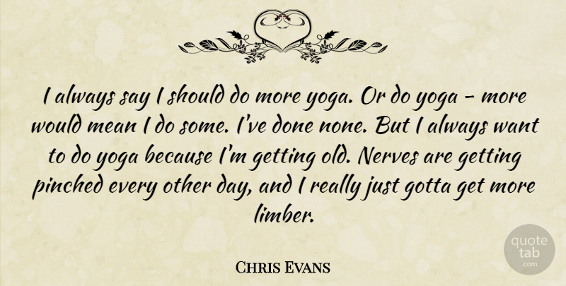 Chris Evans Quote About Yoga: I Always Say I Should...