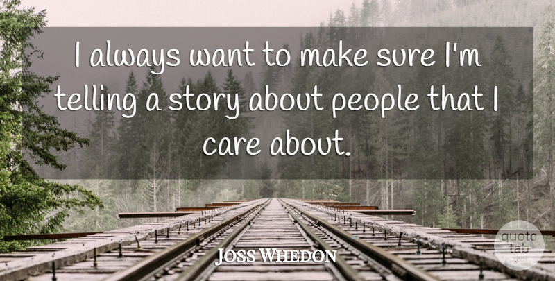 Joss Whedon Quote About People: I Always Want To Make...