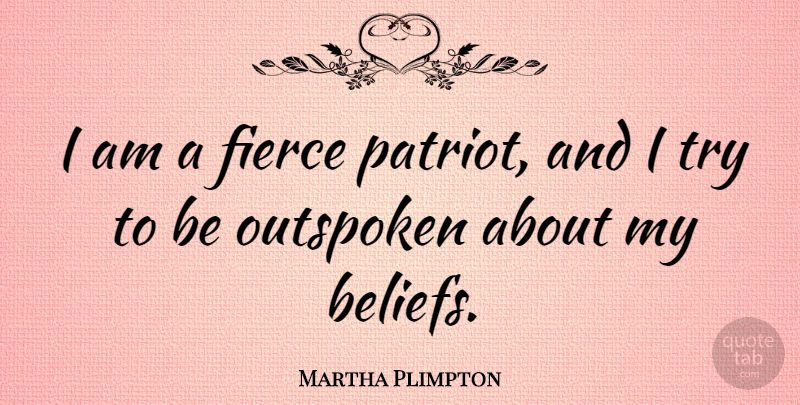 Martha Plimpton Quote About Trying, Belief, Fierce: I Am A Fierce Patriot...