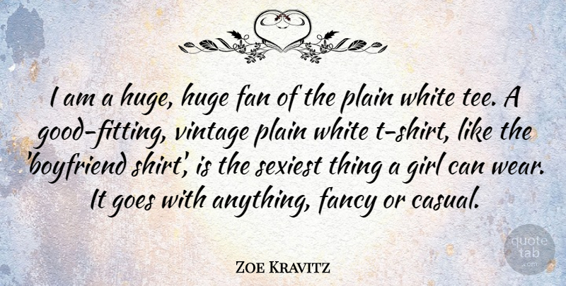 Zoe Kravitz Quote About Fan, Fancy, Goes, Huge, Plain: I Am A Huge Huge...
