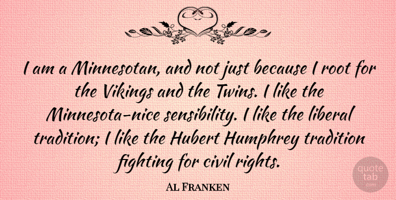 Al Franken Quote About Nice, Fighting, Roots: I Am A Minnesotan And...