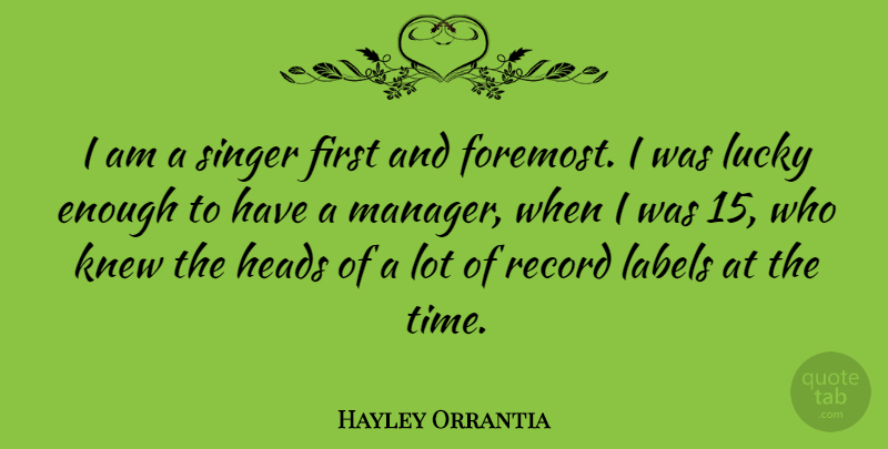 Hayley Orrantia Quote About Heads, Knew, Labels, Record, Singer: I Am A Singer First...