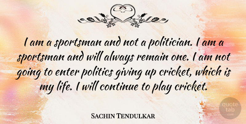 Sachin Tendulkar Quote About Giving Up, Play, Politician: I Am A Sportsman And...