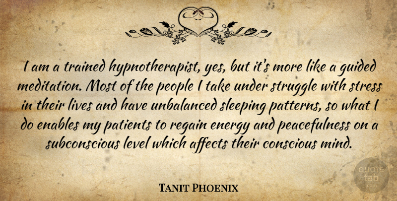 Tanit Phoenix Quote About Stress, Struggle, Sleep: I Am A Trained Hypnotherapist...