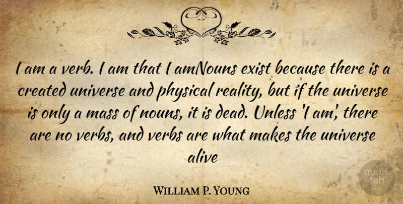 William P. Young Quote About Reality, Verbs, Alive: I Am A Verb I...