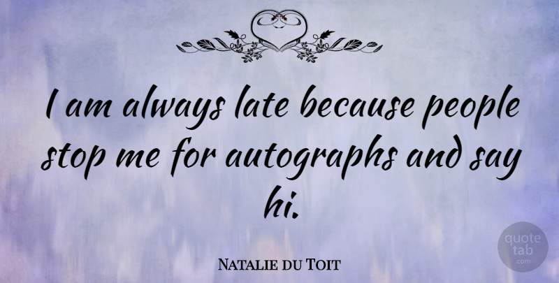 Natalie du Toit Quote About People, Late, Signing Autographs: I Am Always Late Because...