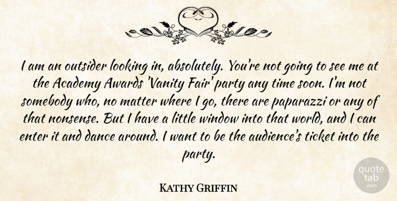 Kathy Griffin Quote About Academy, Awards, Enter, Looking, Matter: I Am An Outsider Looking...