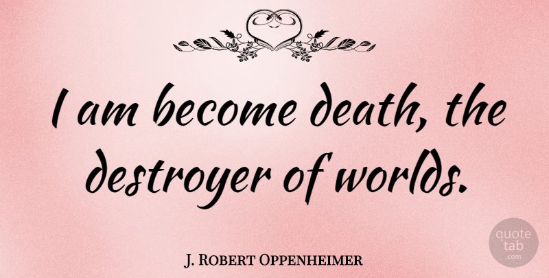 J. Robert Oppenheimer Quote About Death, Military, Civilization: I Am Become Death The...