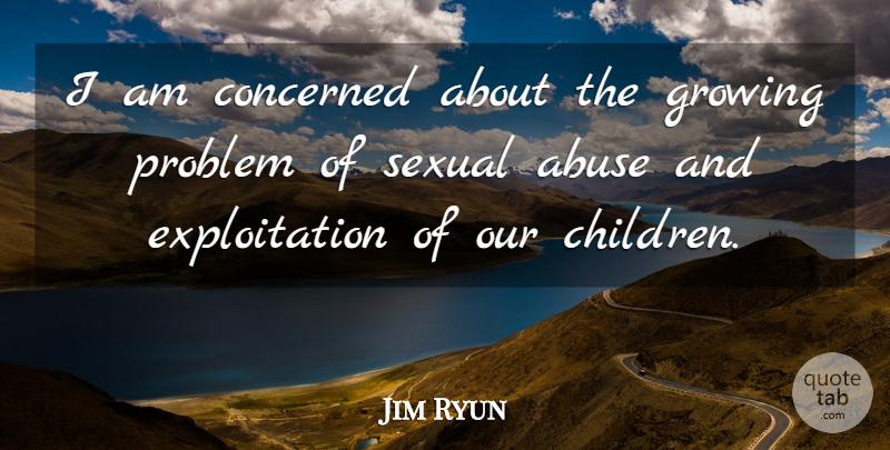 Jim Ryun Quote About Children, Abuse, Growing: I Am Concerned About The...