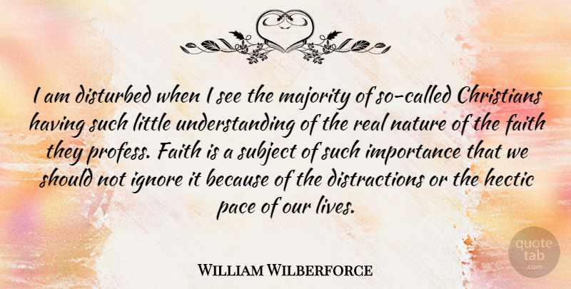 William Wilberforce Quote About Christian, Real, Understanding: I Am Disturbed When I...