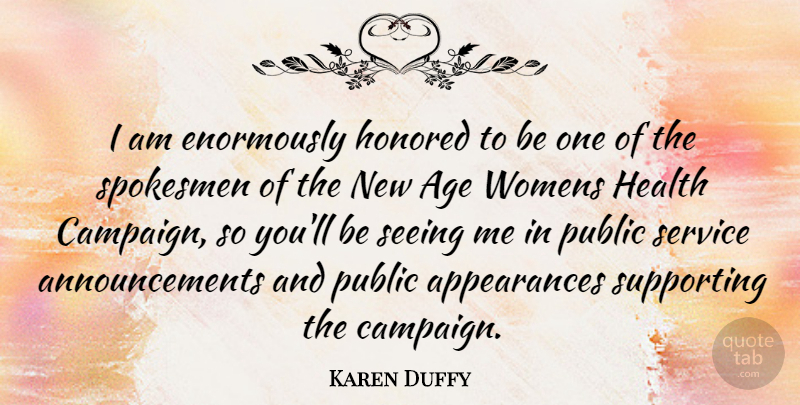 Karen Duffy Quote About Age, Campaigns, Appearance: I Am Enormously Honored To...