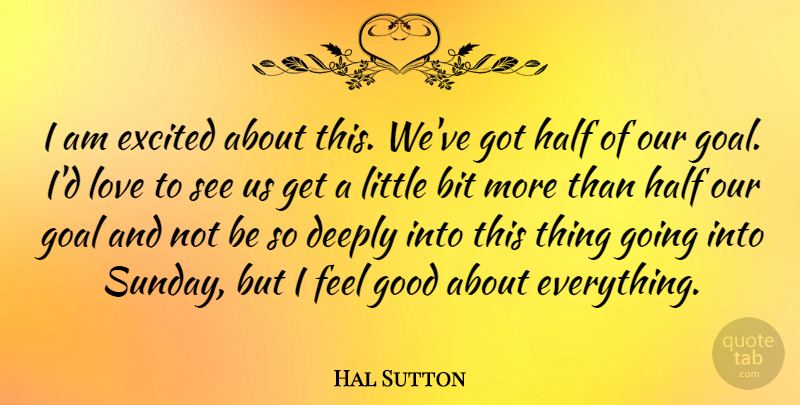 Hal Sutton Quote About Sports, Sunday, Goal: I Am Excited About This...