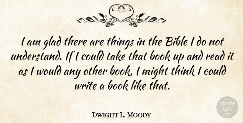 Dwight L. Moody Quote About Book, Writing, Thinking: I Am Glad There Are...