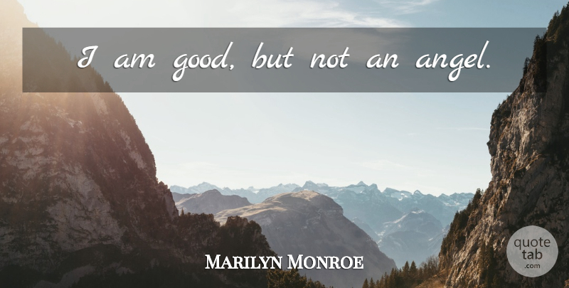 Marilyn Monroe Quote About Angel: I Am Good But Not...
