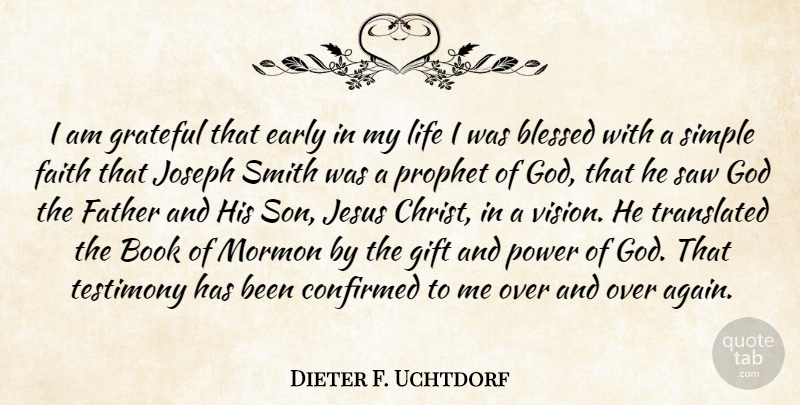 Dieter F. Uchtdorf Quote About Blessed, Book, Confirmed, Early, Faith: I Am Grateful That Early...