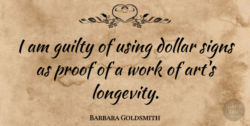 Barbara Goldsmith Quote About Art, Dollars, Guilty: I Am Guilty Of Using...
