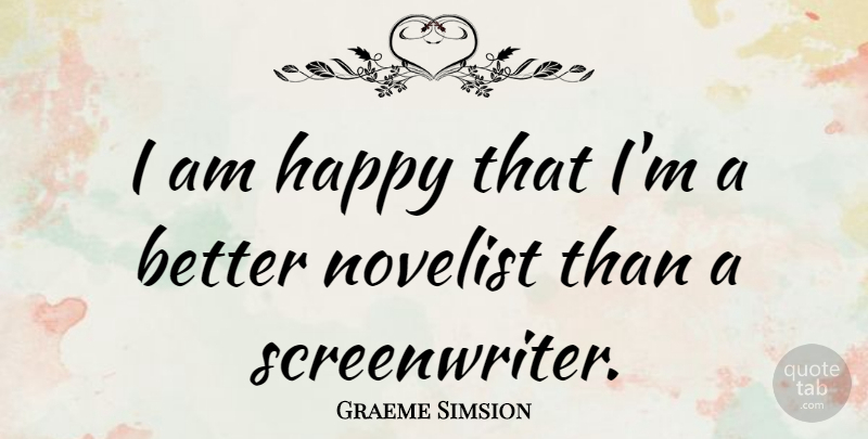 Graeme Simsion Quote About undefined: I Am Happy That Im...
