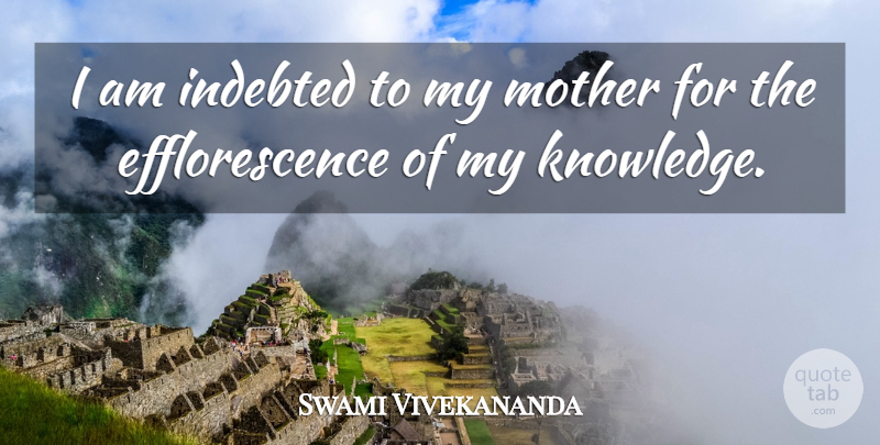 Swami Vivekananda Quote About Mother, Indebted: I Am Indebted To My...