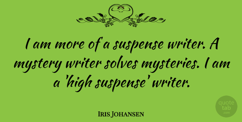 Iris Johansen Quote About Mystery, Suspense, Writer: I Am More Of A...