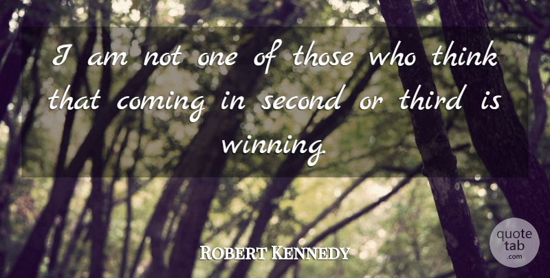 Robert Kennedy Quote About Thinking, Winning, Thirds: I Am Not One Of...