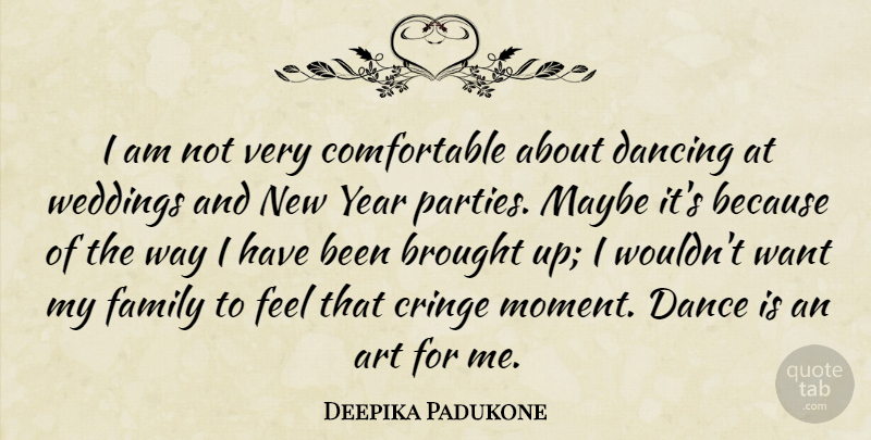 Deepika Padukone Quote About New Year, Art, Years: I Am Not Very Comfortable...