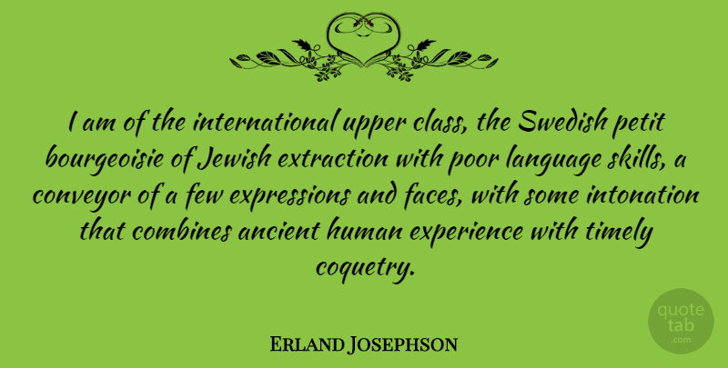 Erland Josephson Quote About Expression, Class, Skills: I Am Of The International...