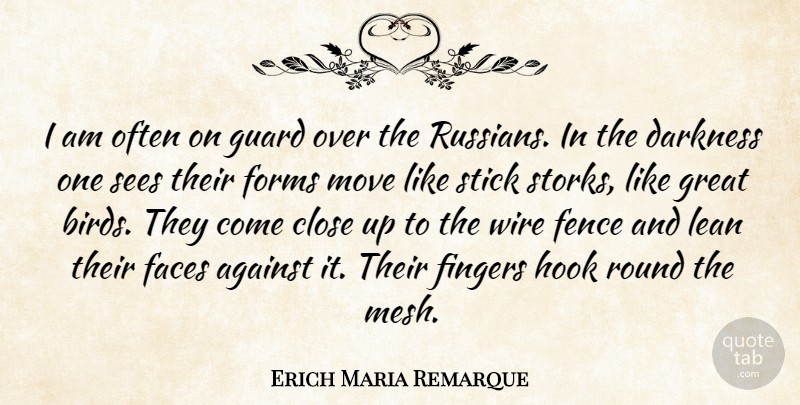 Erich Maria Remarque Quote About Moving, Bird, Darkness: I Am Often On Guard...
