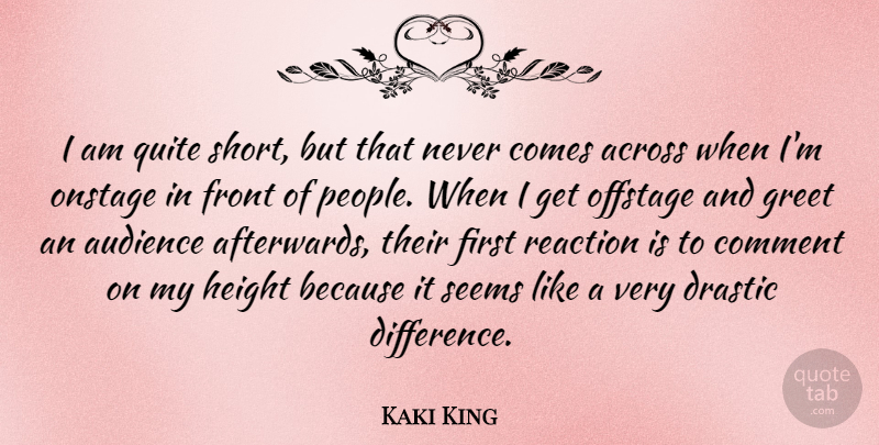 Kaki King Quote About Differences, People, Height: I Am Quite Short But...