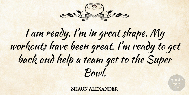 Shaun Alexander Quote About Workout, Team, Shapes: I Am Ready Im In...